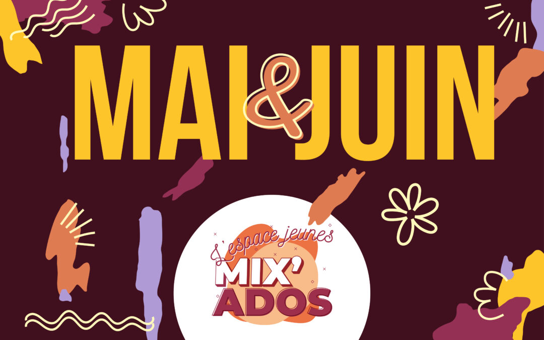 Découvrez le programme de mai et juin à Mix&rsquo;Ados