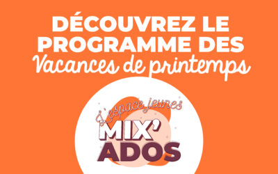 Mix’Ados : découvrez le programme des vacances de printemps 2024 !