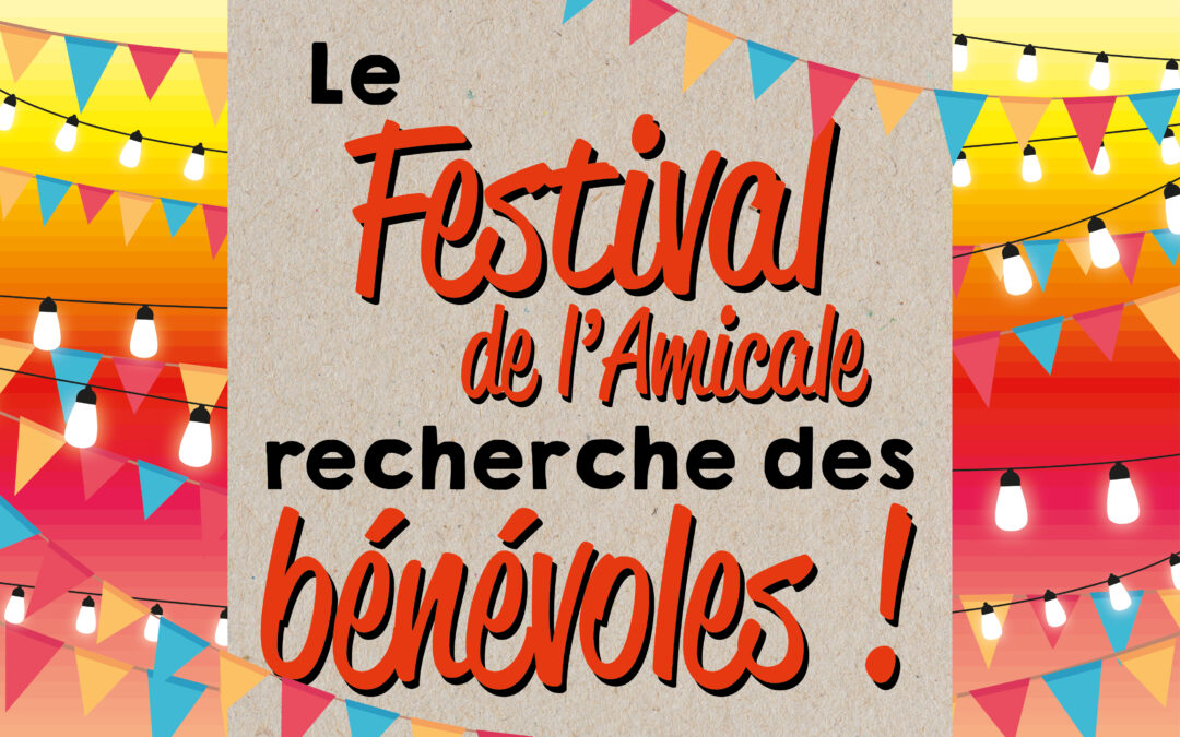 Festival de l’Amicale 2025 : nous recherchons des bénévoles !