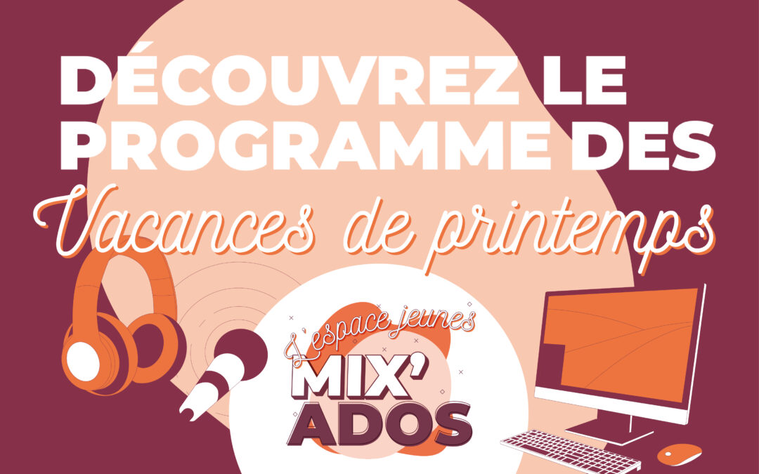 Découvrez la programmation des vacances de printemps à Mix’Ados